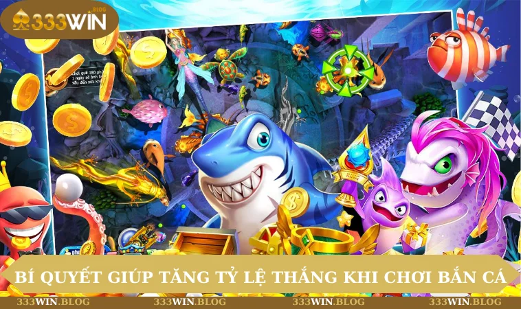 Bí quyết giúp tăng tỷ lệ thắng khi chơi bắn cá