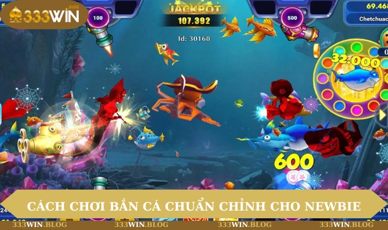 Cách chơi bắn cá chuẩn chỉnh cho newbie