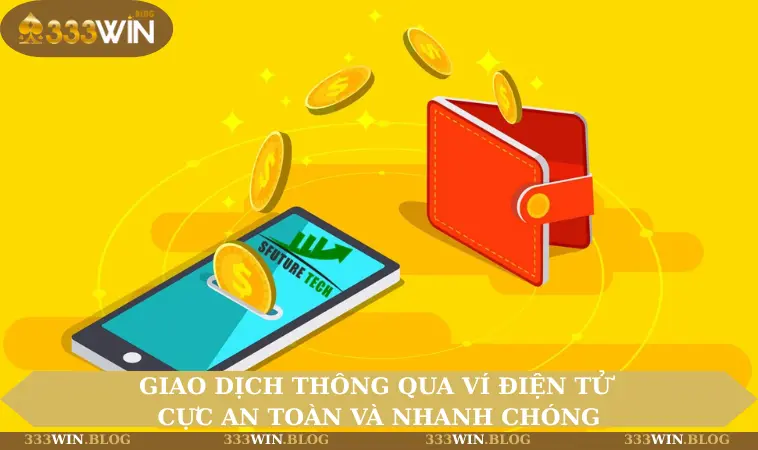 Giao dịch thông qua ví điện tử cực an toàn và nhanh chóng