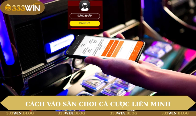 Hướng dẫn cách vào sân chơi cá cược Liên Minh