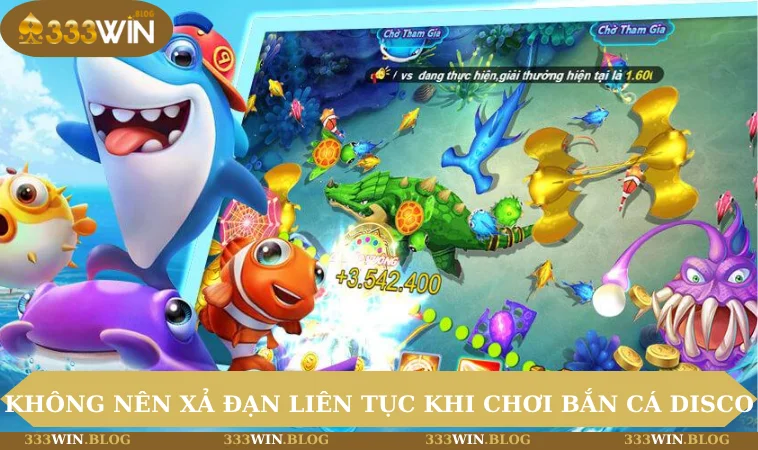 Không nên xả đạn liên tục khi chơi bắn cá Disco