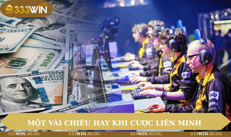 Một vài chiêu hay của cao thủ khi cược Liên Minh 