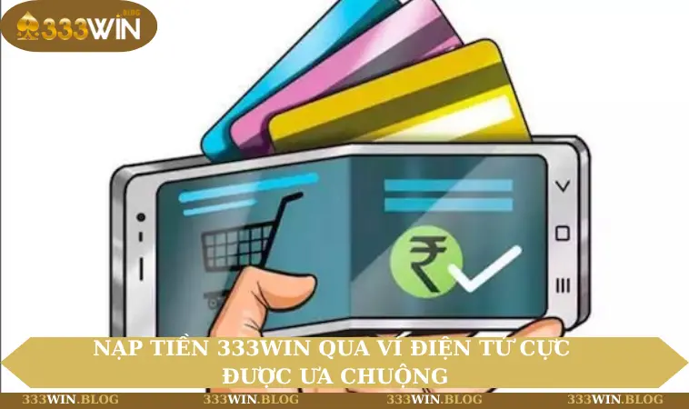 Nạp tiền 333WIN qua ví điện tử cực được ưa chuộng