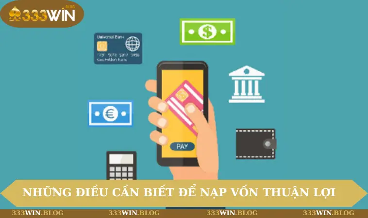 Những điều cần biết để nạp vốn thuận lợi