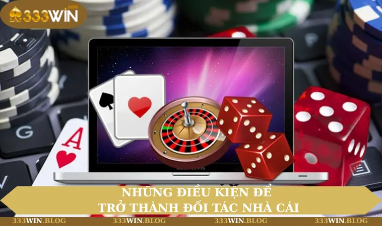Những điều kiện để trở thành đối tác nhà cái
