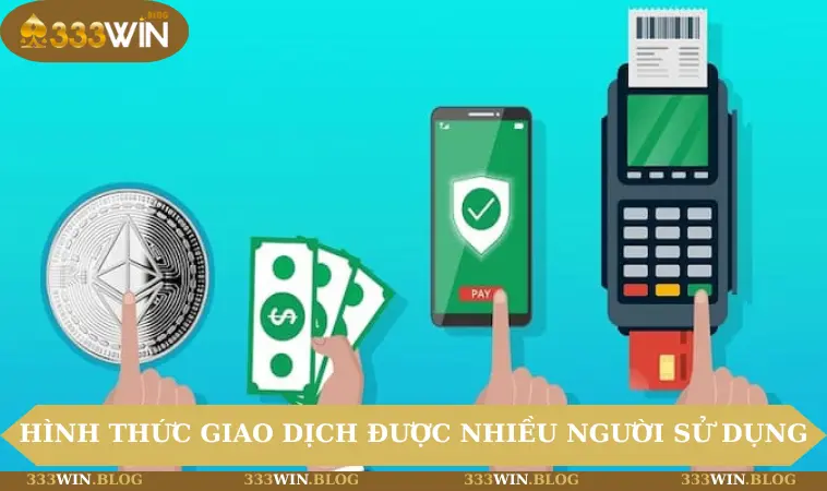 Những hình thức giao dịch được nhiều người sử dụng