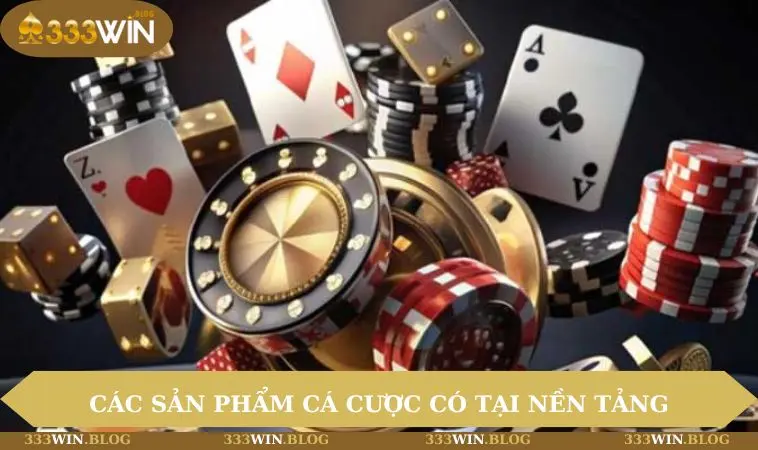 Những sản phẩm cá cược có mặt tại nền tảng