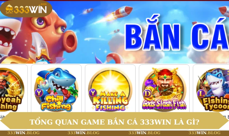 Tổng quan game bắn cá 333WIN là gì?